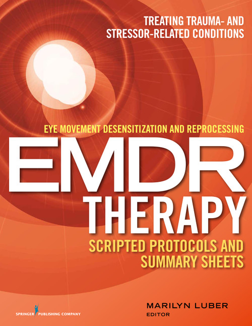 Eye Movement Desensitization and Reprocessing (EMDR) Therapy Scripted Protocols and Summary Sheets (Treating Trauma- and Stressor-Related Conditions) by Marilyn Luber, 9780826131645
