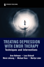 Treating Depression with EMDR Therapy (Techniques and Interventions) by Arne Hofmann, Luca Ostacoli, Maria Lehnung, Michael Hase, Marilyn Luber, 9780826139658