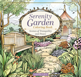Serenity Garden Coloring Book (Scenes of Tranquility and Peace) by Veronica Hue, 9781497207646