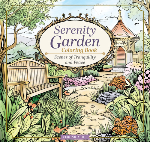 Serenity Garden Coloring Book (Scenes of Tranquility and Peace) by Veronica Hue, 9781497207646