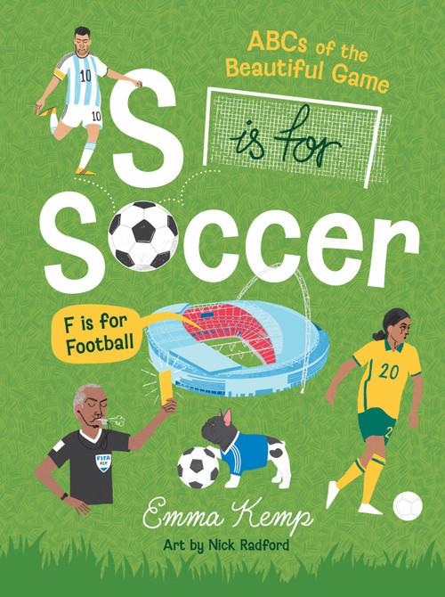 S is for Soccer, F is for Football (ABCs of the beautiful game) by Emma Kemp, Nick Radford, 9781923239838
