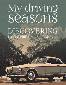 My Driving Seasons (Discovering la Galerie de l'Automobile) by Simon Kidston, Jethro Bovingdon, Pietro Martelletti, 9788891843340