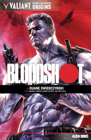 Valiant Hero Universe Origins: Bloodshot by Duane Swiercyznski, Manuel Garcia, Barry Kitson, Arturo Lozzi, 9781962201292