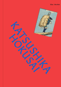 The Works: Katsushika Hokusai (The essential masterpieces) by Sally Grant, 9781923239746