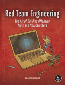 Red Team Engineering (The Art of Building Offensive Tools and Infrastructure) by Casey Erdmann, 9781718504264