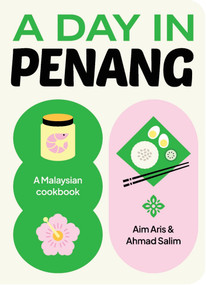 A Day in Penang (A Malaysian Cookbook) by Aim Aris, Ahmad Salim, 9781923239753