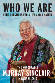 Who We Are (Four Questions For a Life and a Nation) - 9780771099137 by Murray Sinclair, Sara Sinclair, Niigaan Sinclair, 9780771099137