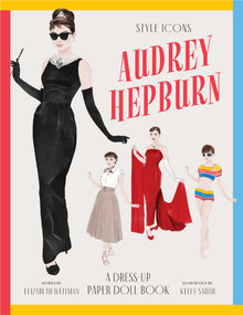 Style Icons: Audrey Hepburn (A dress-up paper doll book) by Elizabeth Weitzman, Kelly Smith, 9781923239807