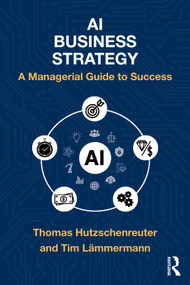 AI Business Strategy (A Managerial Guide to Success) by Thomas Hutzschenreuter, Tim Lämmermann, 9781041141624