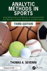 Analytic Methods in Sports (Using Mathematics and Statistics to Understand Data from Baseball, Football, Basketball, and Other Sports) - 9781032836003 by Thomas A Severini, 9781032836003