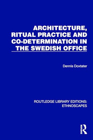 Architecture, Ritual Practice and Co-determination in the Swedish Office by Dennis Doxtater, 9781032817774