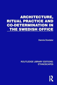 Architecture, Ritual Practice and Co-determination in the Swedish Office by Dennis Doxtater, 9781032817774