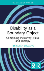 Disability as a Boundary Object (Combining Inclusivity, Value and Therapy) by Per Koren Solvang, 9781032722542