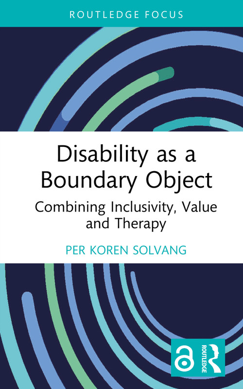Disability as a Boundary Object (Combining Inclusivity, Value and Therapy) by Per Koren Solvang, 9781032722542