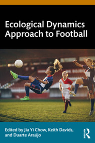 Ecological Dynamics Approach to Football by Jia Yi Chow, Keith Davids, Duarte Araújo, 9781032764566