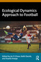 Ecological Dynamics Approach to Football by Jia Yi Chow, Keith Davids, Duarte Araújo, 9781032764566