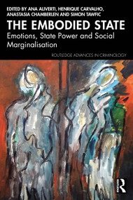 The Embodied State (Emotions, State Power and Social Marginalisation) by Ana Aliverti, Henrique Carvalho, Anastasia Chamberlen, Simon Tawfic, 9781032617053