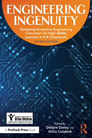 Engineering Ingenuity (Instruction for High-Ability Learners in K-8 Classrooms) by Deborah Dailey, NAGC, Alicia Cotabish, 9781032832531