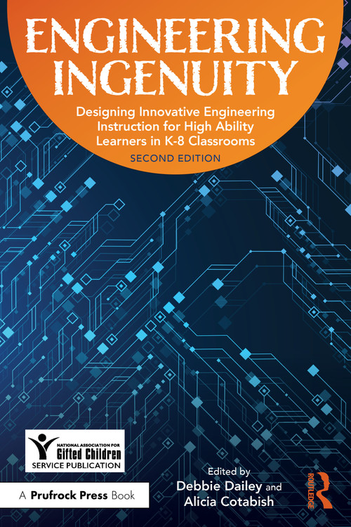 Engineering Ingenuity (Instruction for High-Ability Learners in K-8 Classrooms) by Deborah Dailey, NAGC, Alicia Cotabish, 9781032832531