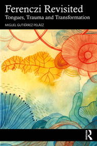 Ferenczi Revisited (Tongues, Trauma and Transformation) by Miguel Gutiérrez Peláez, 9781041121572