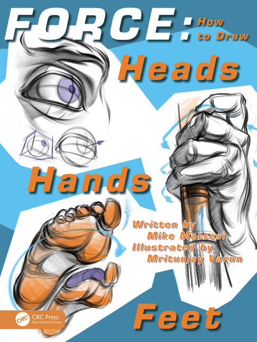 FORCE (How to Draw Heads, Hands and Feet) by Mike Mattesi, Mritunjay Varun, 9781032685403