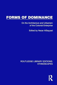 Forms of Dominance (On the Architecture and Urbanism of the Colonial Enterprise) by Nezar AlSayyad, 9781032842127