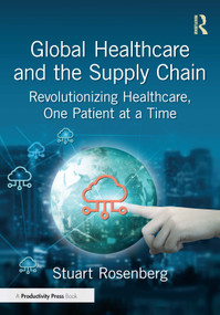 Global Healthcare and the Supply Chain (Revolutionizing Healthcare, One Patient at a Time) by Stuart Rosenberg, 9781041132301