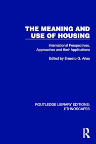 The Meaning and Use of Housing (International Perspectives, Approaches and their Applications) by Ernesto G. Arias, 9781032847979