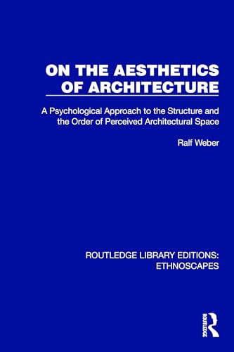 On the Aesthetics of Architecture (A Psychological Approach to the Structure and the Order of Perceived Architectural Space) by Ralf Weber, 9781032820910