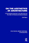 On the Aesthetics of Architecture (A Psychological Approach to the Structure and the Order of Perceived Architectural Space) by Ralf Weber, 9781032820910