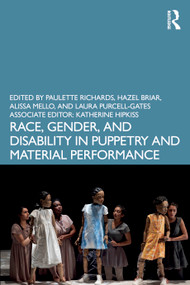 Race, Gender, and Disability in Puppetry and Material Performance by Paulette Richards, Hazel Briar, Alissa Mello, Laura Purcell-Gates, 9781032139517
