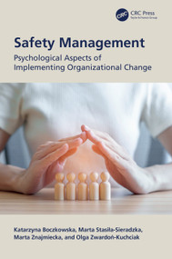 Safety Management (Psychological Aspects of Implementing Organizational Change) by Katarzyna Boczkowska, Marta Stasiła-Sieradzka, Marta Znajmiecka, Olga Zwardoń-Kuchciak, 9781041143833
