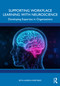 Supporting Workplace Learning with Neuroscience (Developing Expertise in Organizations) by Seth-Aaron Martinez, 9781032974156