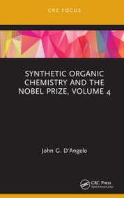 Synthetic Organic Chemistry and the Nobel Prize, Volume 4 by John G. D'Angelo, 9780367439033