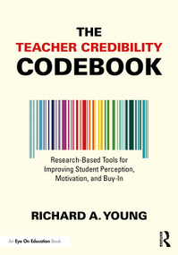 The Teacher Credibility Codebook (Research-Based Tools for Improving Student Perception, Motivation, and Buy-In) by Richard A. Young, 9781041081708