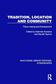 Tradition, Location and Community (Place-making and Development) by Adenrele Awotona, Necdet Teymur, 9781032846255