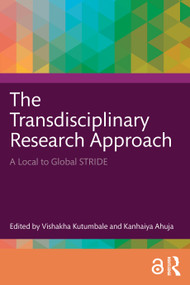 The Transdisciplinary Research Approach (A Local to Global STRIDE) by Vishakha Kutumbale, Kanhaiya Ahuja, 9781041206361