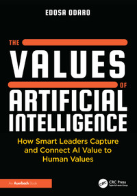 The Values of Artificial Intelligence (How Smart Leaders Capture and Connect AI Value to Human Values) by Edosa Odaro, 9781041077503