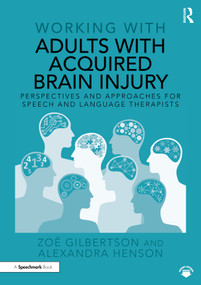 Working with Adults with Acquired Brain Injury (Perspectives and Approaches for Speech and Language Therapists) by Zoë Gilbertson, Alexandra Henson, 9781032278117