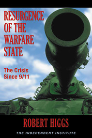 Resurgence of the Warfare State (The Crisis Since 9/11) by Robert Higgs, 9780945999560