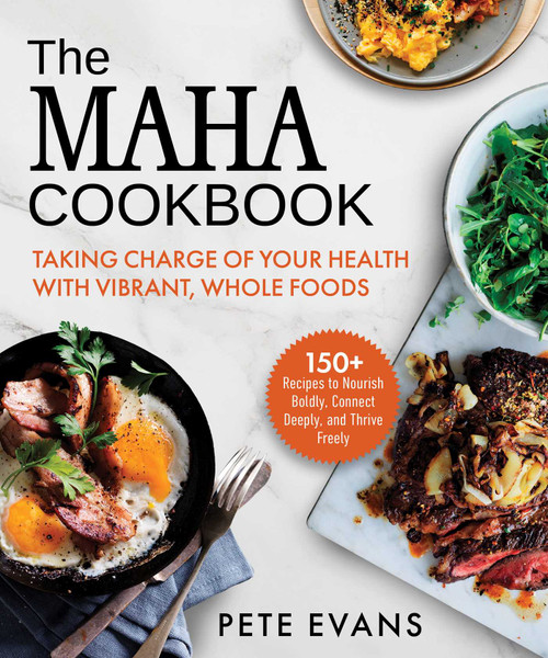 The MAHA Cookbook (Taking Charge of Your Health with Vibrant, Whole Foods) by Pete Evans, 9781964219141