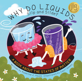 Why Do Liquids Slip and Slide? (A Book About the States of Matter) by Madeline J. Hayes, Jayri Gomez, 9781486732098