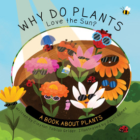 Why Do Plants Love the Sun? (A Book About Plants) by Clayton Grider, Jayri Gomez, 9781486732081