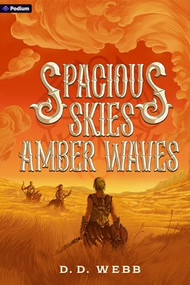 Spacious Skies, Amber Waves (A High Fantasy Western) by D. D. Webb, 9798895390344