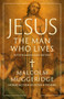 Jesus, the Man Who Lives by Malcolm Muggeridge, Peter Hitchens, 9781967613137