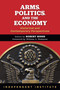 Arms, Politics, and the Economy (Historical and Contemporary Perspectives) by Robert Higgs, William A. Niskanen, 9780945999652