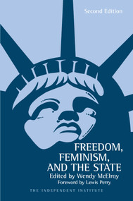 Freedom, Feminism, and the State by Wendy McElroy, Lewis C. Perry, 9780945999676