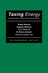 Taxing Energy (Oil Severance Taxation and the Economy) by Robert Deacon, Stephen DeCanio, H. E. Frech, M. Bruce Johnson, 9780945999690