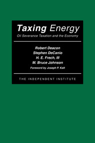 Taxing Energy (Oil Severance Taxation and the Economy) by Robert Deacon, Stephen DeCanio, H. E. Frech, M. Bruce Johnson, Joseph P. Kalt, 9780945999690