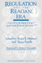 Regulation and the Reagan Era (Politics, Bureaucracy and the Public Interest) by Roger E. Meiners, Bruce Yandle, Robert Crandall, 9780945999706